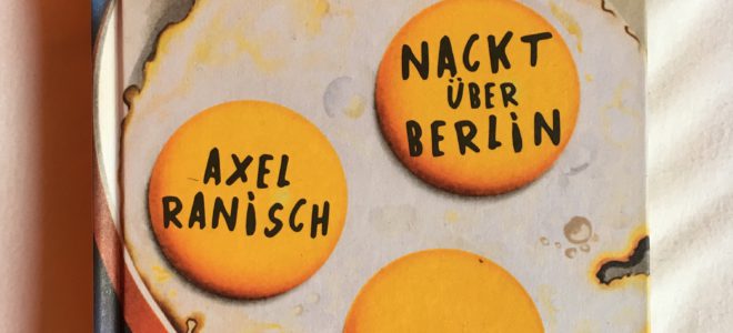 Rasant, witzig und gefühlvoll: Axel Ranischs Debütroman „Nackt über Berlin“