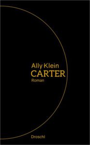 Das Buchcover © Ally Klein: Carter. Literaturverlag Droschl 2018.